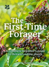 The First-Time Forager: A Complete Beginner’s Guide to Britain’s Edible Plants (National Trust)【電子書籍】[ Andy Hamilton ]