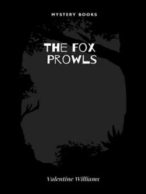 The Fox Prowls【電子書籍】[ Valentine Williams ]