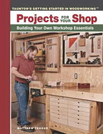 Projects for Your Shop Building Your Own Workshop Essentials【電子書籍】[ James M. Teague ]