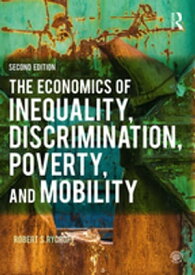 The Economics of Inequality, Discrimination, Poverty, and Mobility【電子書籍】[ Robert S. Rycroft ]