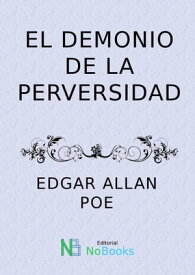 El demonio de la perversidad【電子書籍】[ Edgar Allan Poe ]