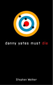 Danny Yates Must Die【電子書籍】[ Stephen Walker ]