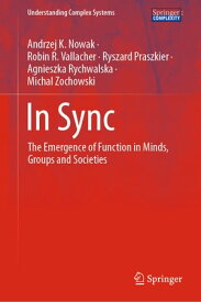 In Sync The Emergence of Function in Minds, Groups and Societies【電子書籍】[ Andrzej K. Nowak ]