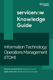 ServiceNow ITOM (Information Technology Operations Management) Knowledge Guide【電子書籍】[ Muhammad Zeeshan Ali ]