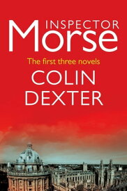 Inspector Morse: The First Three Novels【電子書籍】[ Colin Dexter ]