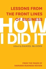 How I Did It Lessons from the Front Lines of Business【電子書籍】[ Harvard Business Review ]