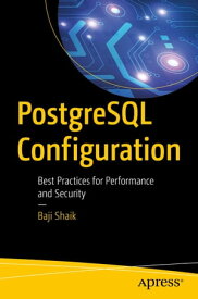 PostgreSQL Configuration Best Practices for Performance and Security【電子書籍】[ Baji Shaik ]