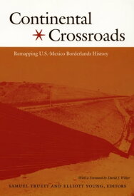 Continental Crossroads Remapping U.S.-Mexico Borderlands History【電子書籍】[ Gilbert M. Joseph ]