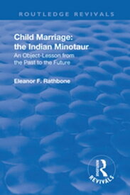 Revival: Child Marriage: The Indian Minotaur (1934) An Object-Lesson From the Past to the Future【電子書籍】[ Eleanor F. Rathbone ]