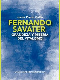 Fernando Savater Grandeza y miseria del vitalismo【電子書籍】[ Javier Prado Gal?n ]