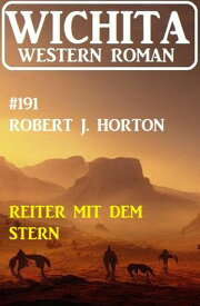 Reiter mit dem Stern: Wichita Western Roman 191【電子書籍】[ Robert J. Horton ]