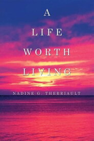 A Life Worth Living【電子書籍】[ Nadine Therriault ]
