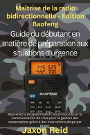 Maîtriser la radio bidirectionnelle - Édition Baofeng : Le guide du débutant en matière de préparation aux situations d'urgence