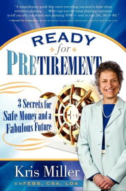 Ready for Pretirement 3 Secrets for Safe Money and a Fabulous Future【電子書籍】[ Kris Miller ]