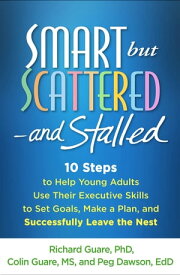 Smart but Scattered--and Stalled 10 Steps to Help Young Adults Use Their Executive Skills to Set Goals, Make a Plan, and Successfully Leave the Nest【電子書籍】[ Richard Guare, PhD ]