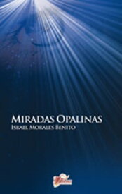 Miradas Opalinas【電子書籍】[ Israel Morales Benito ]