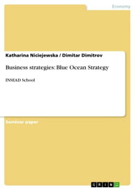 Business strategies: Blue Ocean Strategy INSEAD School【電子書籍】[ Dimitar Dimitrov ]
