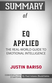 Summary of EQ Applied: The Real-World Guide to Emotional Intelligence【電子書籍】[ Paul Adams ]