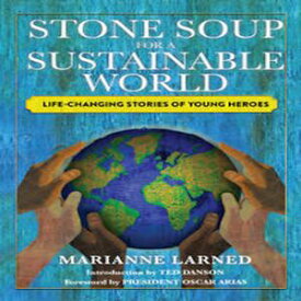 Stone Soup for a Sustainable World Life-Changing Stories of Young Heroes【電子書籍】[ Marianne Larned ]