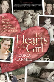 The Hearts of a Girl The Journey Through Congenital Heart Disease & Heart Transplant【電子書籍】[ Jessica Carmel ]