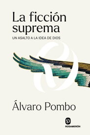 La ficci?n suprema Un asalto a la idea de Dios【電子書籍】[ ?lvaro Pombo ]