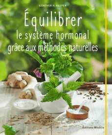 ?quilibrer le syst?me hormonal gr?ce aux m?thodes naturelles【電子書籍】[ G?nther H. Heepen ]