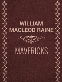 Mavericks【電子書籍】[ William MacLeod Raine ]