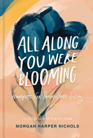 All Along You Were Blooming Thoughts for Boundless Living【電子書籍】[ Morgan Harper Nichols ]