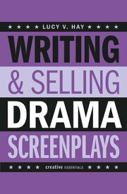 Writing and Selling Drama Screenplays A Screenwriter's Guide for Film and Television【電子書籍】[ Lucy V. Hay ]