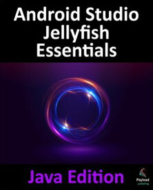 Android Studio Jellyfish Essentials - Java Edition Developing Android Apps Using Android Studio 2023.3.1 and Java【電子書籍】[ Smyth ]