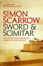 Sword and Scimitar A fast-paced historical epic of bravery and battle【電子書籍】[ Simon Scarrow ]