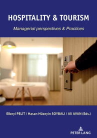 HOSPITALITY & TOURISM MANAGERIAL PERSPECTIVES & PRACTICES【電子書籍】[ Elbeyi Pelit ]