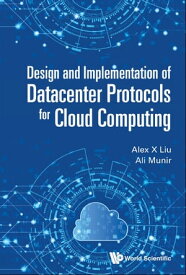 Design And Implementation Of Datacenter Protocols For Cloud Computing【電子書籍】[ Alex X Liu ]