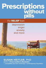Prescriptions Without Pills For Relief from Depression, Anger, Anxiety, and More【電子書籍】[ Susan Heitler, PhD ]