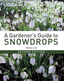 Gardener's Guide to Snowdrops Second Edition【電子書籍】[ Freda Cox ]
