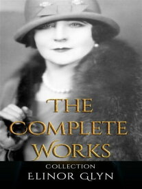 Elinor Glyn: The Complete Works【電子書籍】[ Elinor Glyn ]