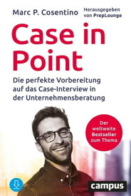 Case In Point Die perfekte Vorbereitung auf das Case-Interview in der Unternehmensberatung【電子書籍】[ Marc P. Cosentino ]