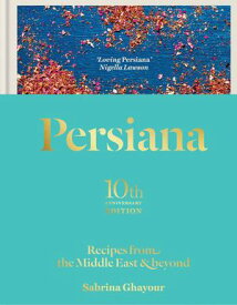 Persiana: Recipes from the Middle East & Beyond Recipes from the Middle East & Beyond: THE SUNDAY TIMES BESTSELLER【電子書籍】[ Sabrina Ghayour ]