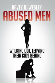 Abused Men Walking Out, Leaving Their Kids Behind【電子書籍】[ Ravey D. Wesley ]
