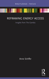 Reframing Energy Access Insights from The Gambia【電子書籍】[ Anne Schiffer ]