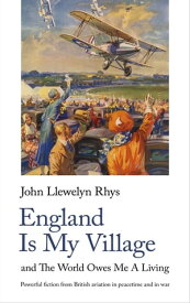 England Is My Village and The World Owes Me A Living【電子書籍】[ John Llewelyn Rhys ]