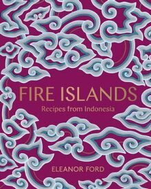 Fire Islands Recipes from Indonesia【電子書籍】[ Eleanor Ford ]