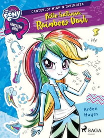 My Little Pony - Equestria Girls - Pallo hallussa, Rainbow Dash【電子書籍】[ Arden Hayes ]