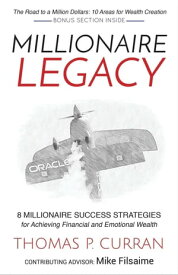 Millionaire Legacy 8 Millionaire Success Strategies for Achieving Financial and Emotional Wealth【電子書籍】[ Thomas P. Curran ]