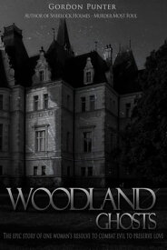 Woodland Ghosts The epic story of one woman's resolve to combat evil to preserve love【電子書籍】[ Gordon Punter ]