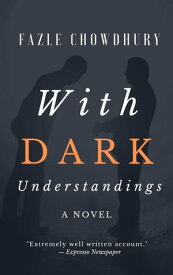 With Dark Understandings【電子書籍】[ Fazle Chowdhury ]