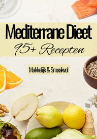 Mediterrane Dieet Kookboek - 95+ Recepten - Mediterraans dieet - Gezonde Mediterraan recepten - Mediteraans kookboek - Mediterraan kookboek - Mediterraan dieet - Mediterraan eten - Mediterraan koken Mediterraans dieet recepten - Mediterr【電子書籍】