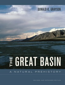 The Great Basin A Natural Prehistory【電子書籍】[ Donald Grayson ]