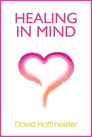 Healing In Mind【電子書籍】[ David Hoffmeister ]