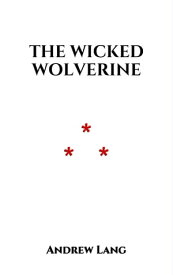 The Wicked Wolverine【電子書籍】[ Andrew Lang ]